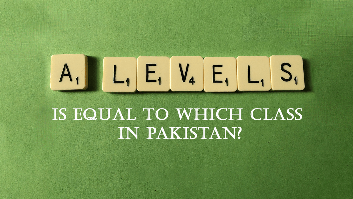 A Level is equal to which Class in Pakistan