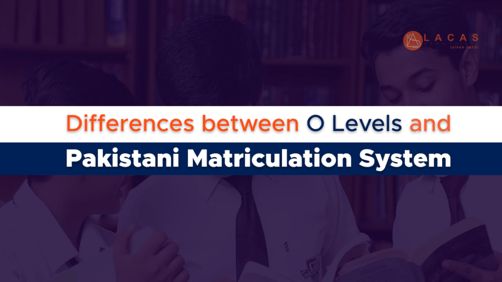 Differences between O Levels and Pakistani Matriculation System
