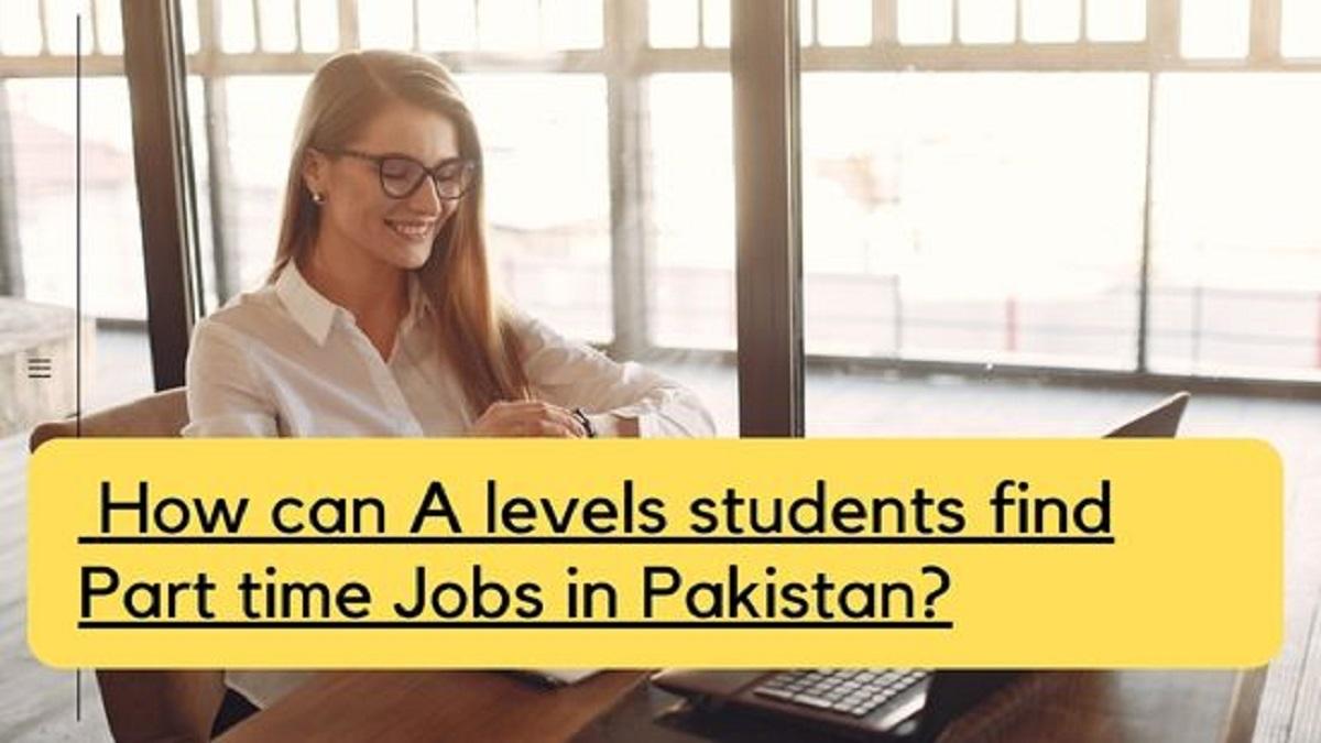 How A-levels students find Part time Job