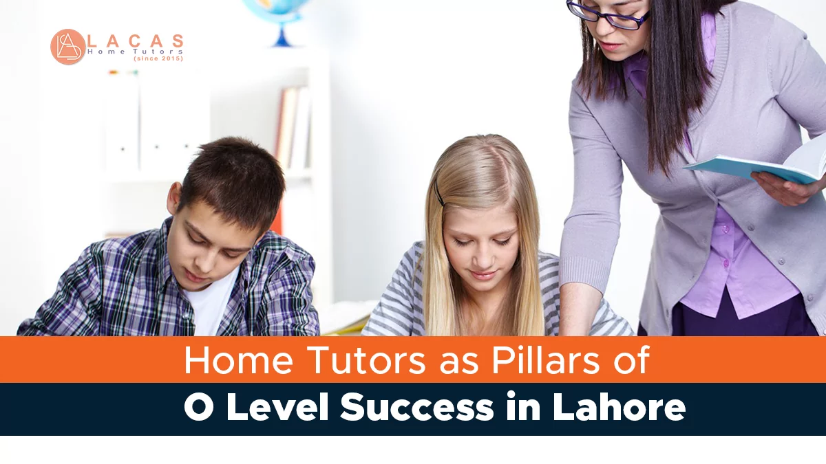 Home Tutors as Pillars of O Level Success in Lahore